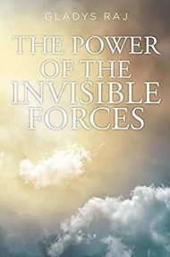 The Power of Invisible Forces by Gladys Raj